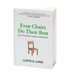 Even Chairs Do Their Best: How Presence Leads to Influence book by Lloyd Luna