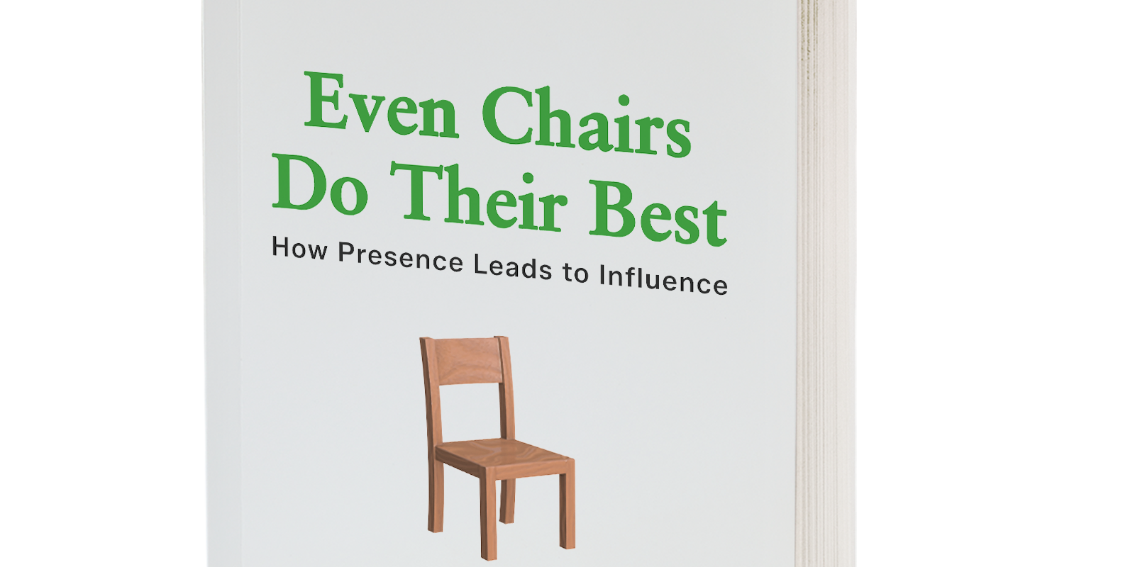 Even Chairs Do Their Best: How Presence Leads to Influence book by Lloyd Luna