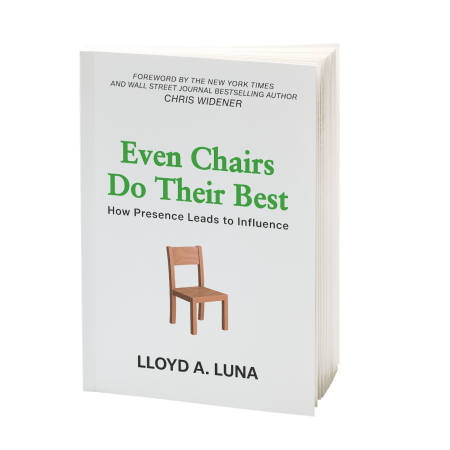 Even Chairs Do Their Best: How Presence Leads to Influence book by Lloyd Luna Even Chairs Do Their Best: How Presence Leads to Influence book by Lloyd Luna
