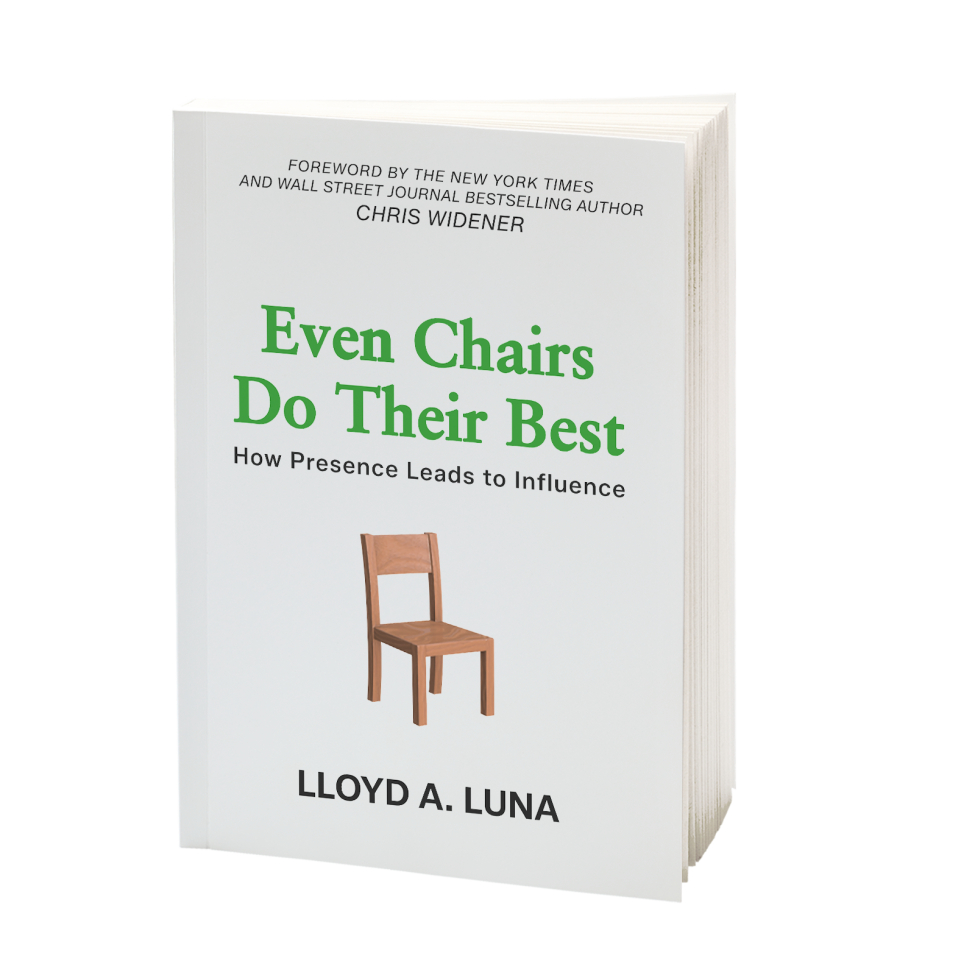 Even Chairs Do Their Best: How Presence Leads to Influence book by Lloyd Luna Even Chairs Do Their Best: How Presence Leads to Influence book by Lloyd Luna