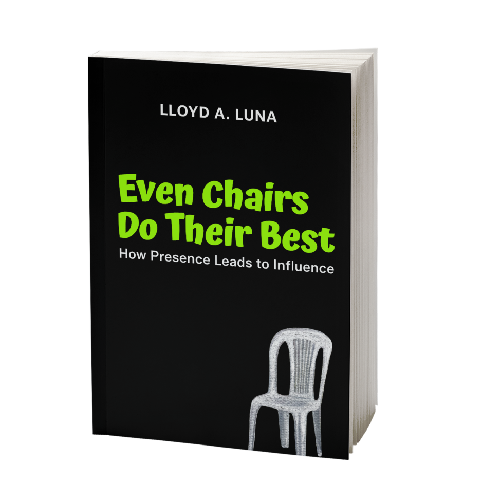 Even Chairs Do Their Best: How Presence Leads to Influence book by Lloyd Luna